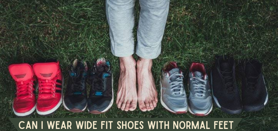 Can I Wear Wide Fit Shoes With Normal Feet