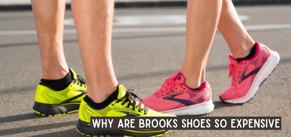 Why Are Brooks Shoes So Expensive